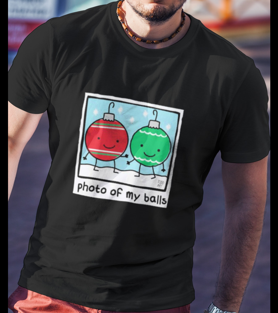 Photo Of My Balls Todd Art Christmas Ornaments T-Shirt
