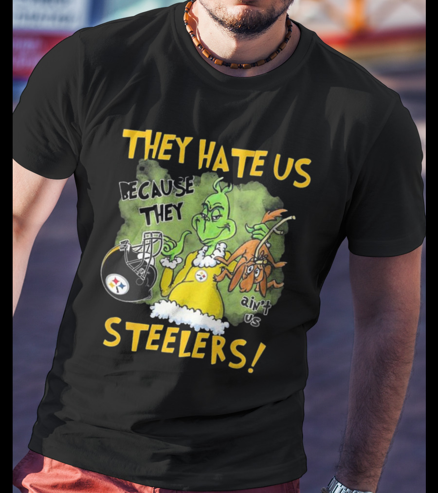 They Hate Us Because They Ain’t Us Steelers Grinch Football Rivalry Humor T-Shirt