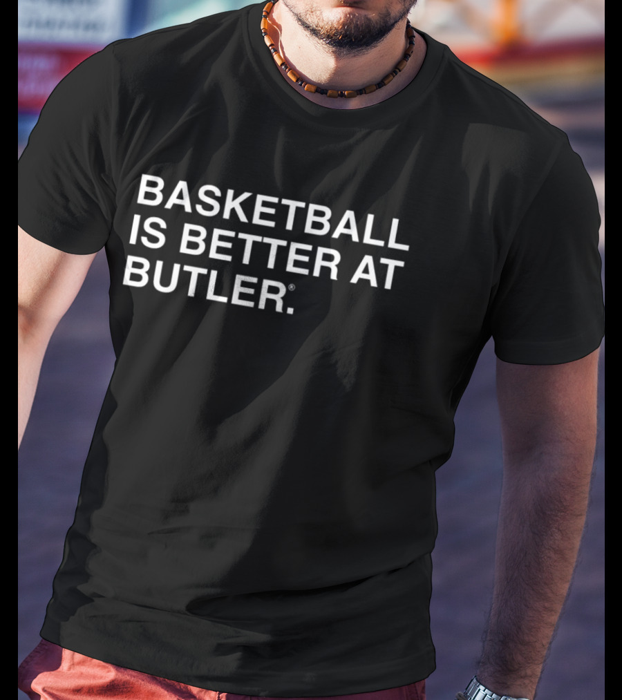 Basketball Is Better At Butler T-Shirt
