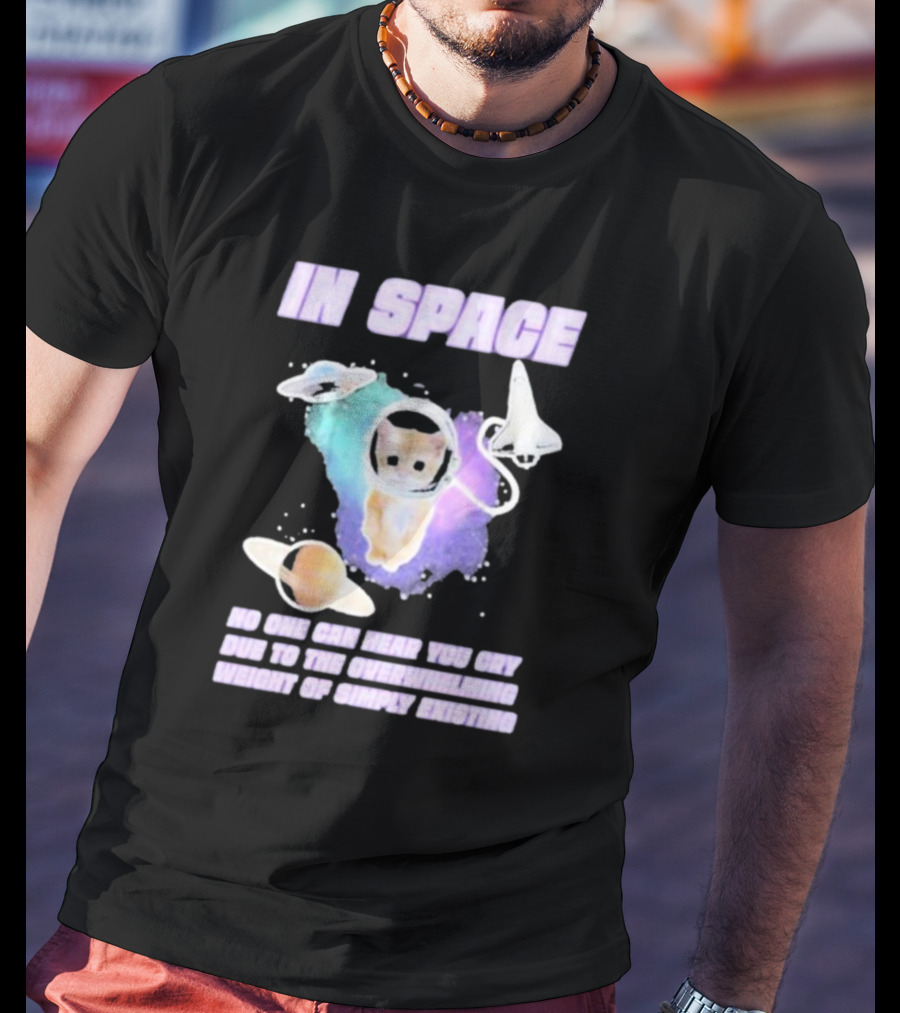 In Space No One Can Hear You Cry Cat Astronaut Galaxies Planets Overwhelming Weight Of Simply Existing T-Shirt