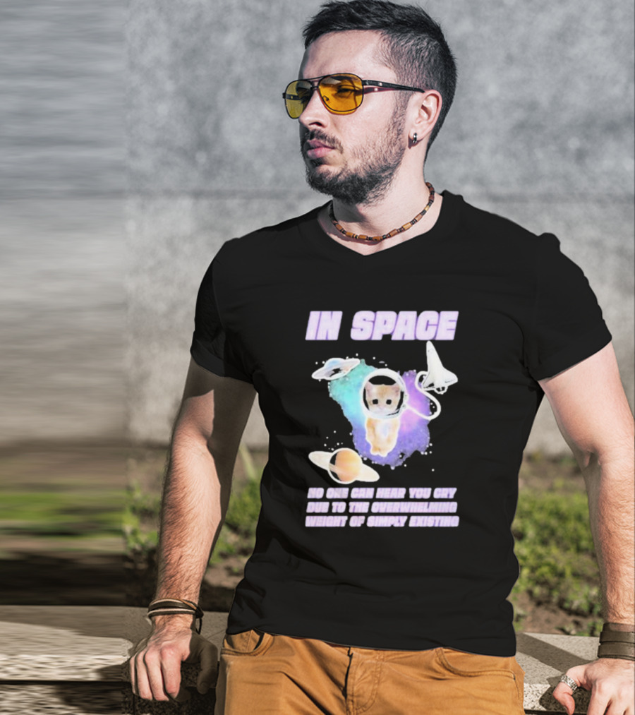 In Space No One Can Hear You Cry Cat Astronaut Galaxies Planets Overwhelming Weight Of Simply Existing T-Shirt