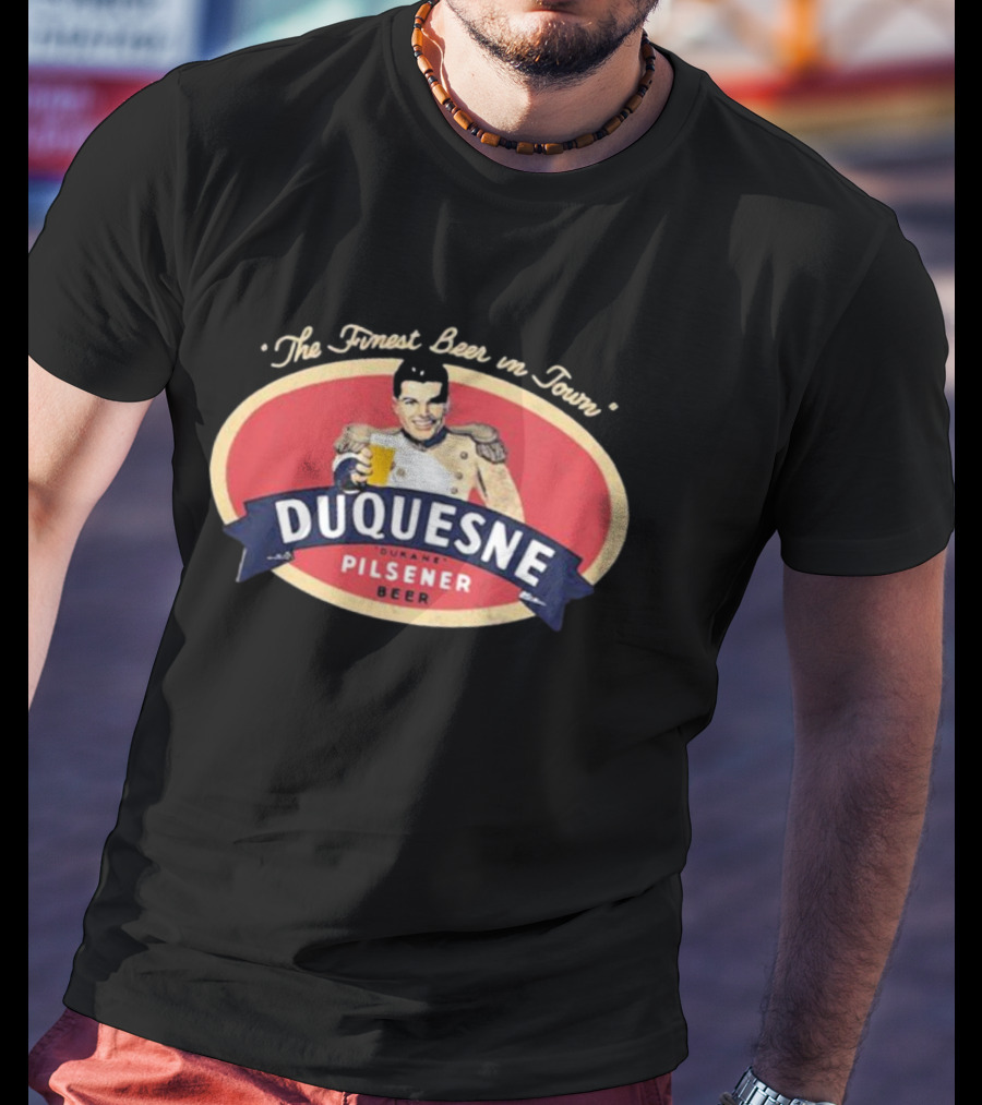 The Finest Beer In Town Duquesne Ourane Pilsener Beer T-Shirt