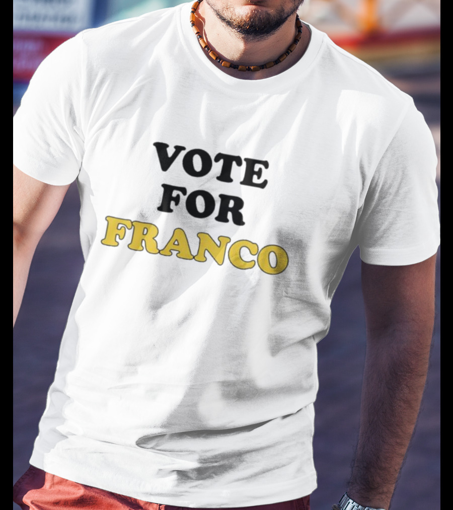 Vote For Franco T-Shirt
