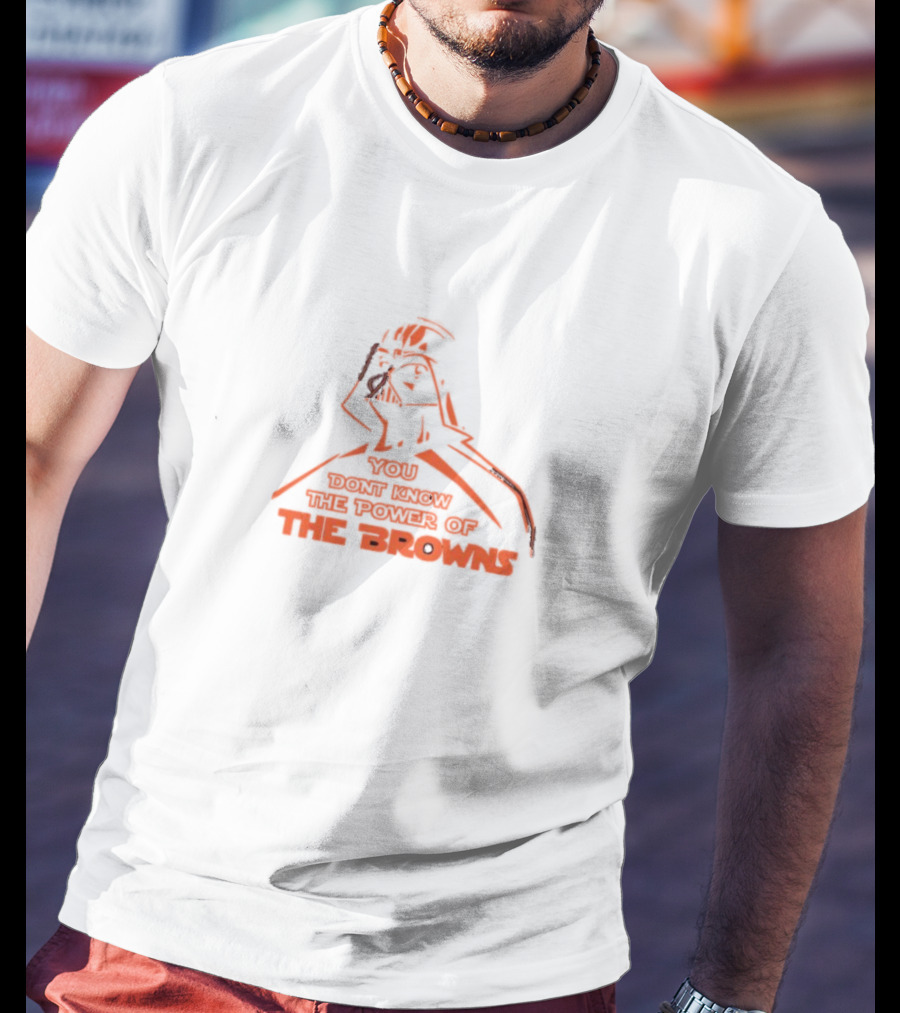 You Don't Know The Power Of The Browns Darth Vader Cleveland Browns T-Shirt