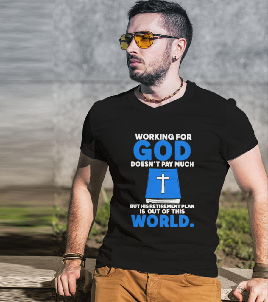 Working For God Doesn’t Pay Much But His Retirement Plan Is Out Of This World Cross Bible Book T-Shirt