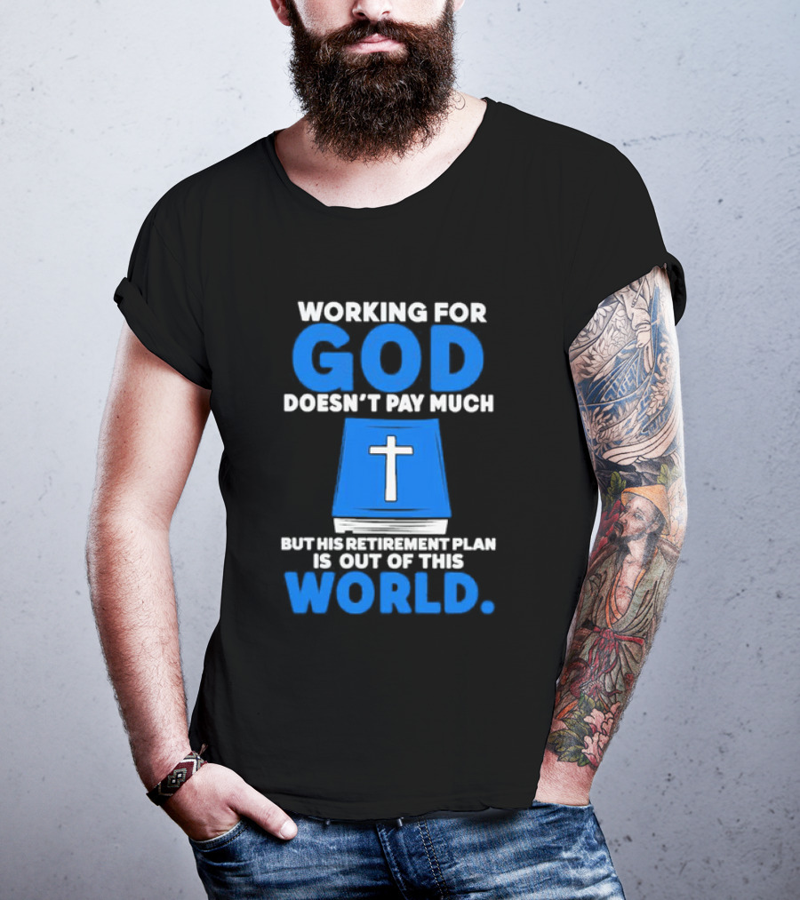 Working For God Doesn’t Pay Much But His Retirement Plan Is Out Of This World Cross Bible Book T-Shirt