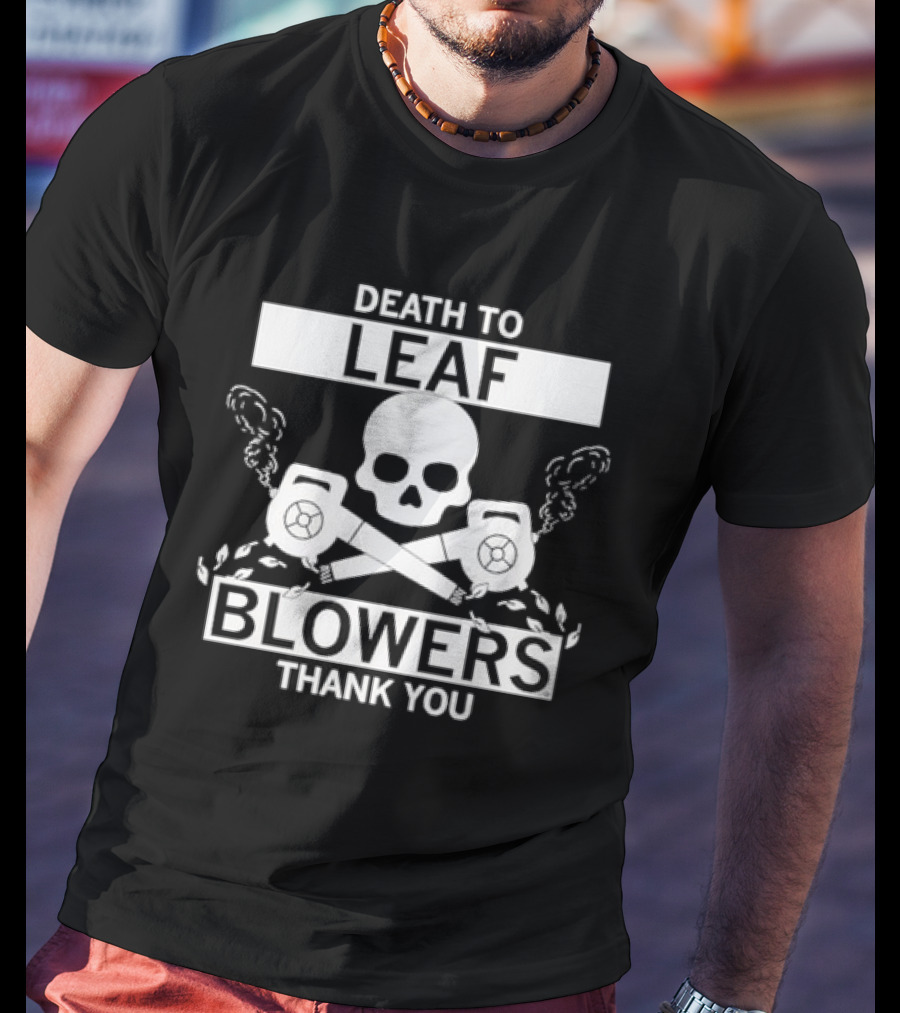 Death To Leaf Blowers Thank You Skull And Crossbones With Leaf Blowers T-Shirt