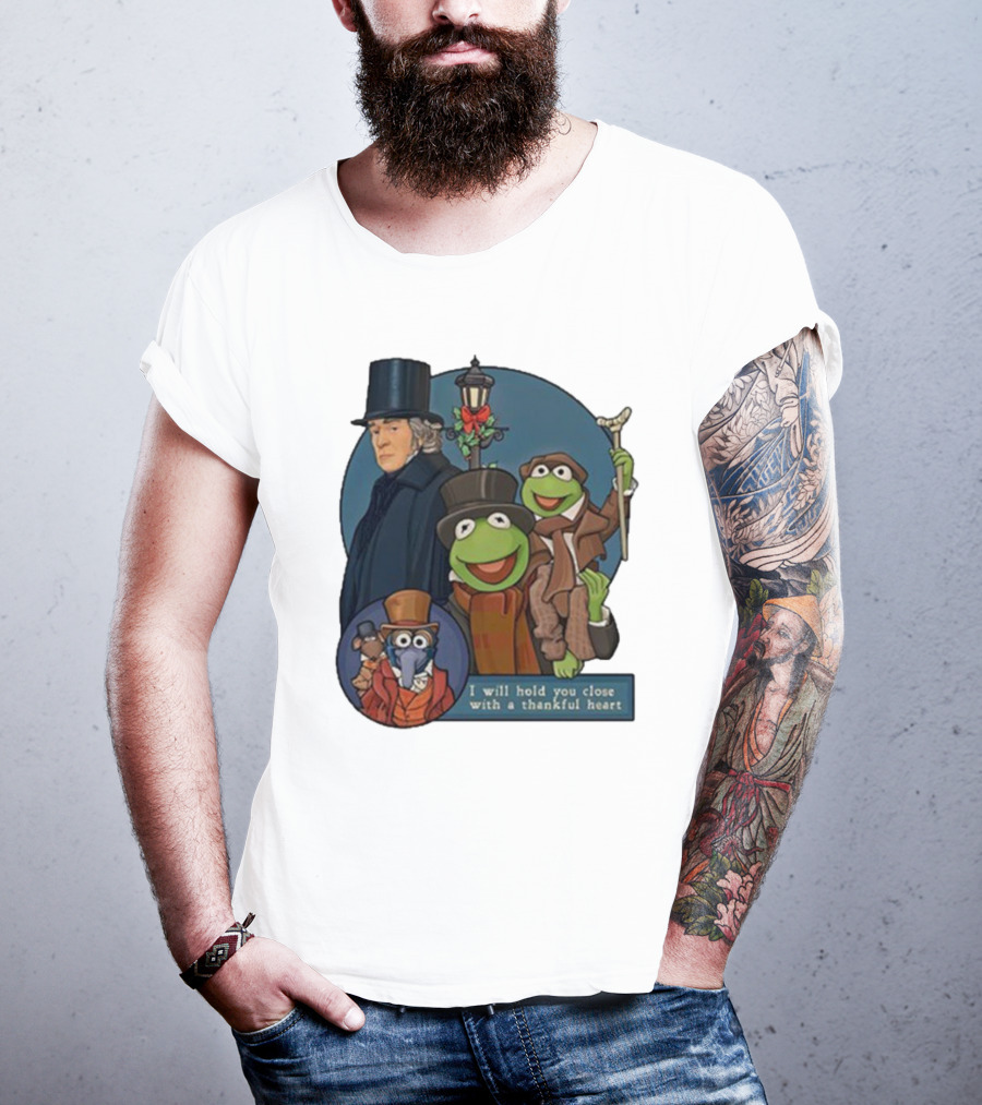 I Will Hold You Close With A Thankful Heart Muppets Christmas Carol Scrooge Kermit Gonzo T-Shirt
