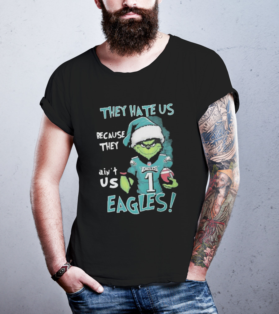 The Grinch Eagles They Hate Us Because They Ain't Us Philadelphia Football T-Shirt