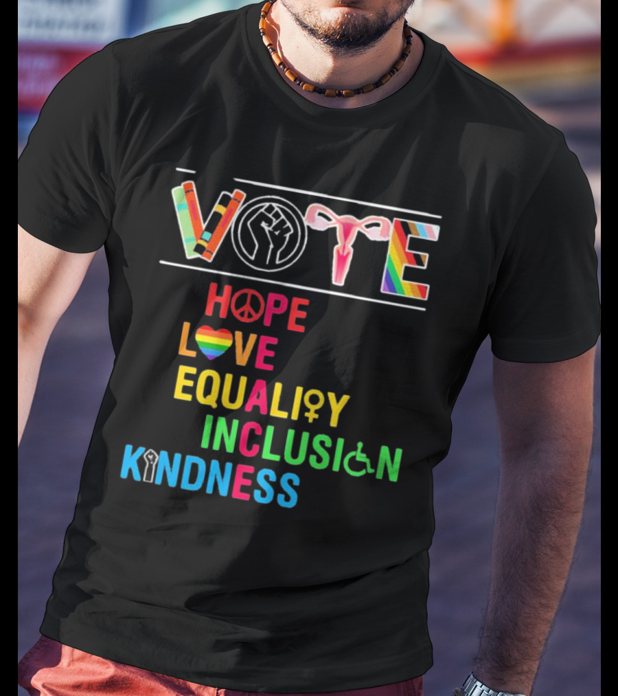 VOTE Peace Hope Love Equality Inclusion Kindness Fist Peace Symbol Heart Disability Rainbow T-Shirt