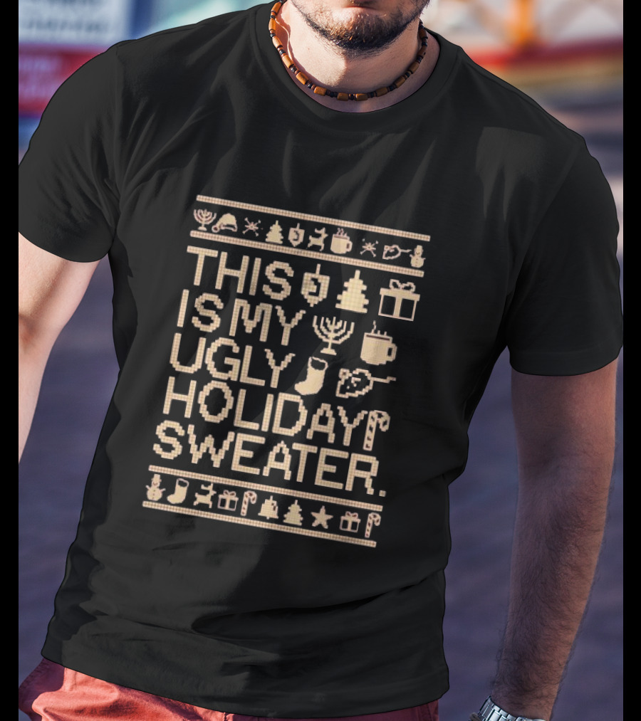This Is My Ugly Holiday Sweater Christmas Tree Menorah Stocking Candy Cane Hot Chocolate T-Shirt