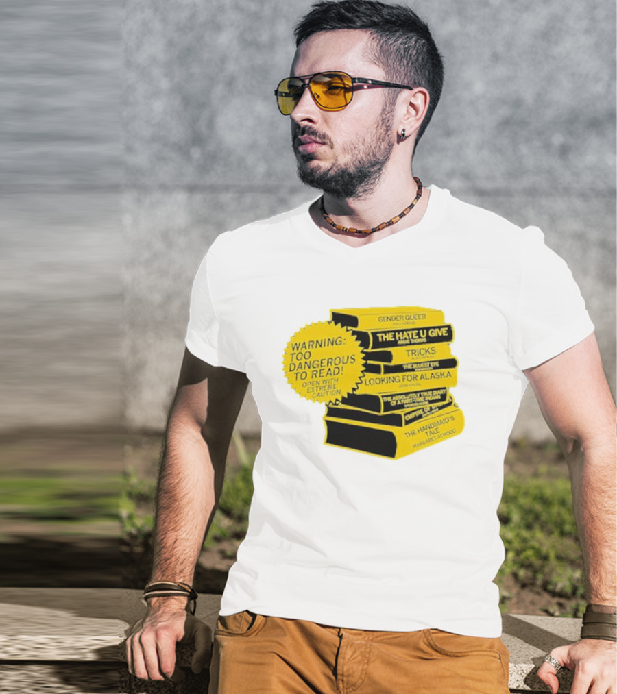 Warning Too Dangerous To Read Open With Extreme Caution Gender Queer The Hate U Give Tricks The Bluest Eye Looking For Alaska The Perks Of Being A Wallflower The Handmaid's Tale T-Shirt
