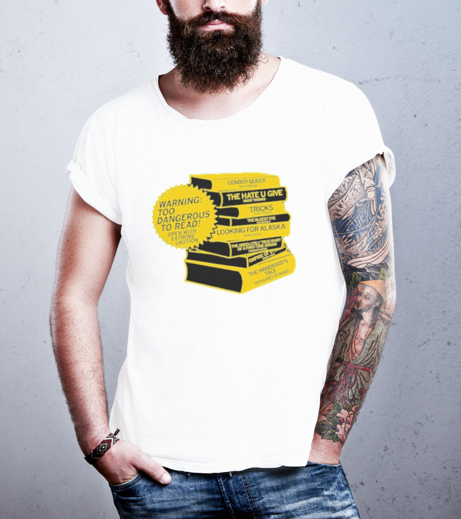 Warning Too Dangerous To Read Open With Extreme Caution Gender Queer The Hate U Give Tricks The Bluest Eye Looking For Alaska The Perks Of Being A Wallflower The Handmaid's Tale T-Shirt