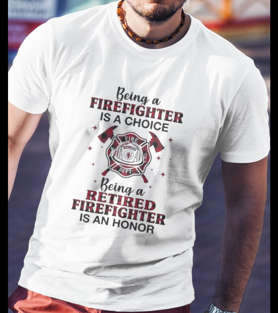 Being A Firefighter Is A Choice Being A Retired Firefighter Is An Honor Plaid Axe Emblem T-Shirt