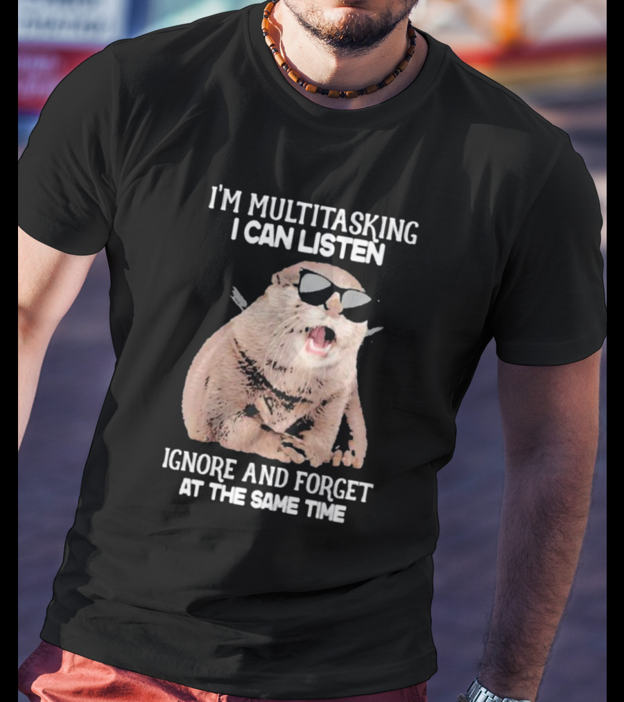 Otter Wearing Glasses I’m Multitasking I Can Listen Ignore And Forget At The Same Time T-Shirt