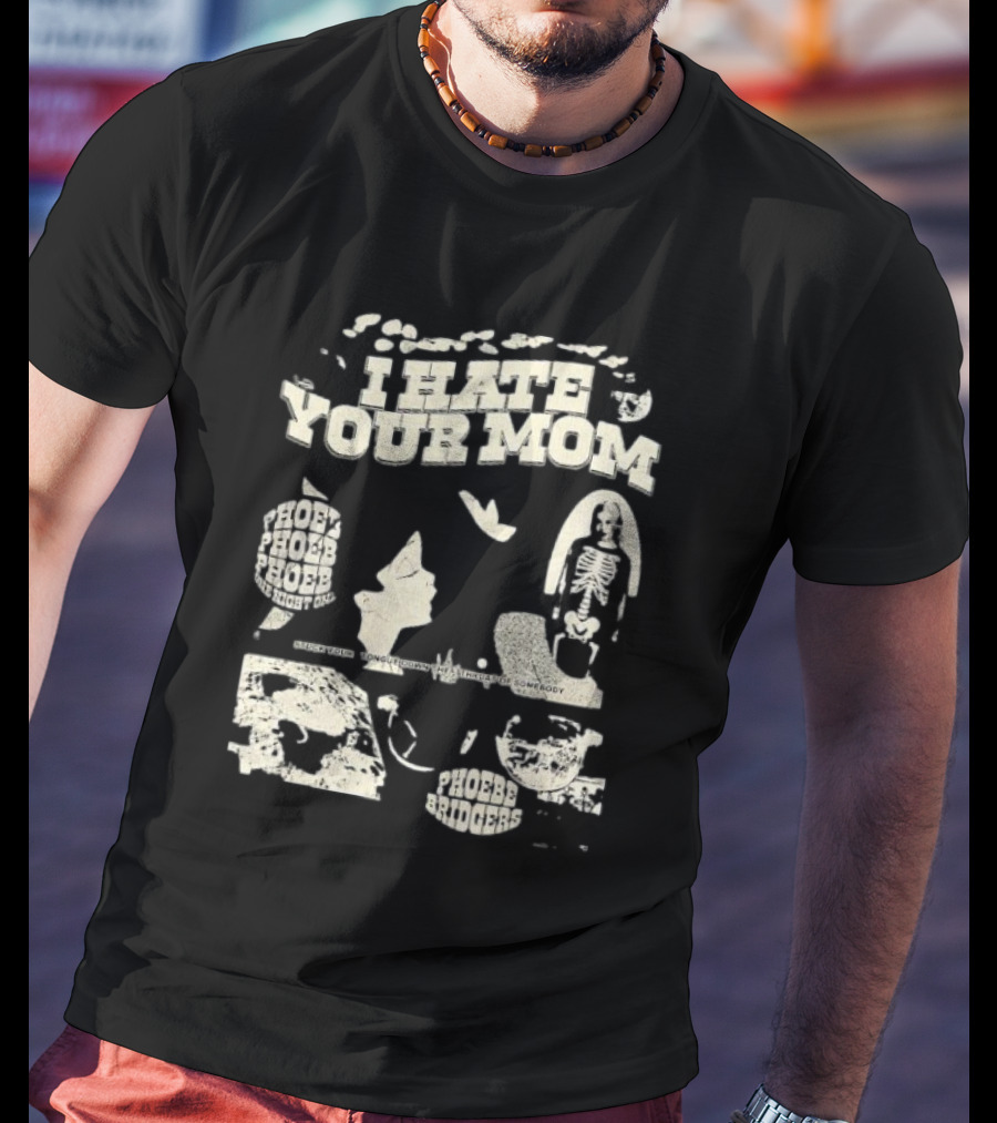 Phoebe Bridgers Moon Song I Hate Your Mom Phoebe Phoebe The Night God Get You Long Enough To Leave Somebody T-Shirt