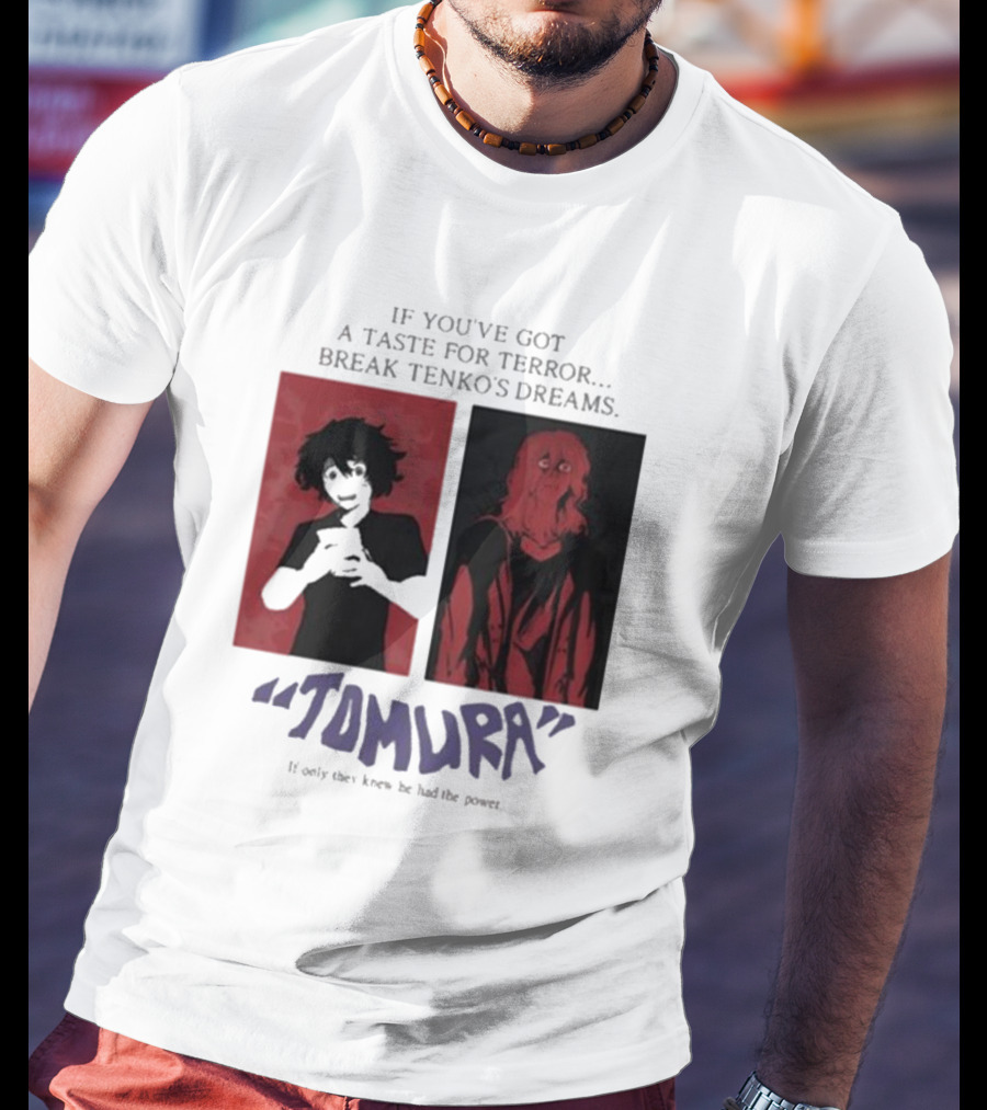 Tomura If You’ve Got A Taste For Terror Break Tenko’s Dreams If Only They Knew He Had The Power T-Shirt