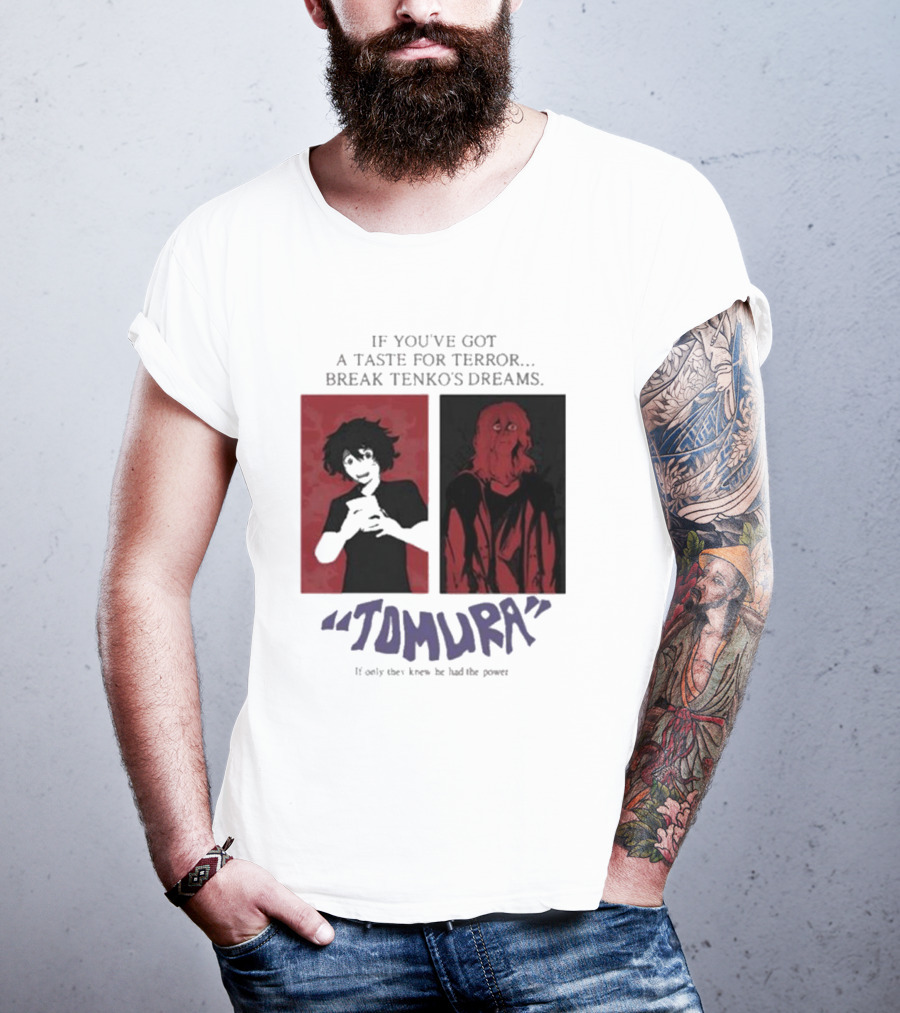 Tomura If You’ve Got A Taste For Terror Break Tenko’s Dreams If Only They Knew He Had The Power T-Shirt