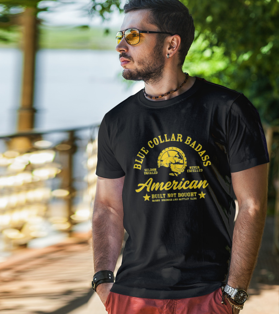 Blue Collar Badass American Seldom Equaled Never Excelled Built Not Bought Barns Bridges Battlefields T-Shirt