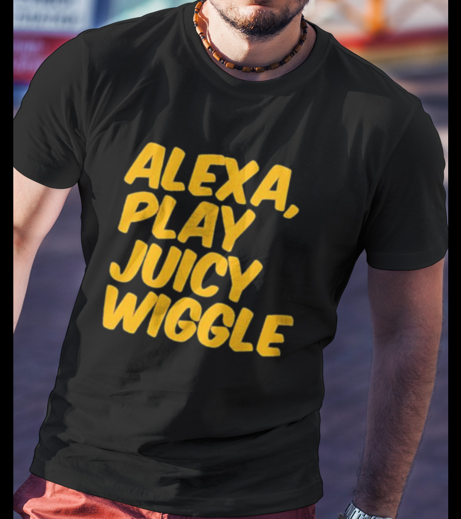 Alexa Play Juicy Wiggle Text In Bold Yellow Letters T-Shirt
