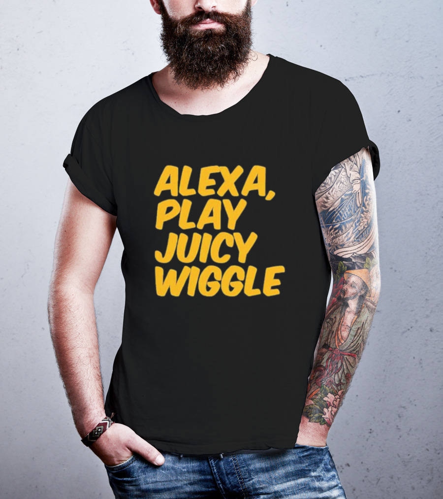 Alexa Play Juicy Wiggle Text In Bold Yellow Letters T-Shirt
