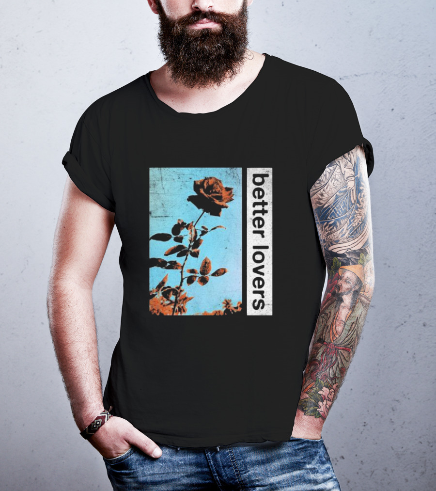 Better Lovers Rose Flower T-Shirt
