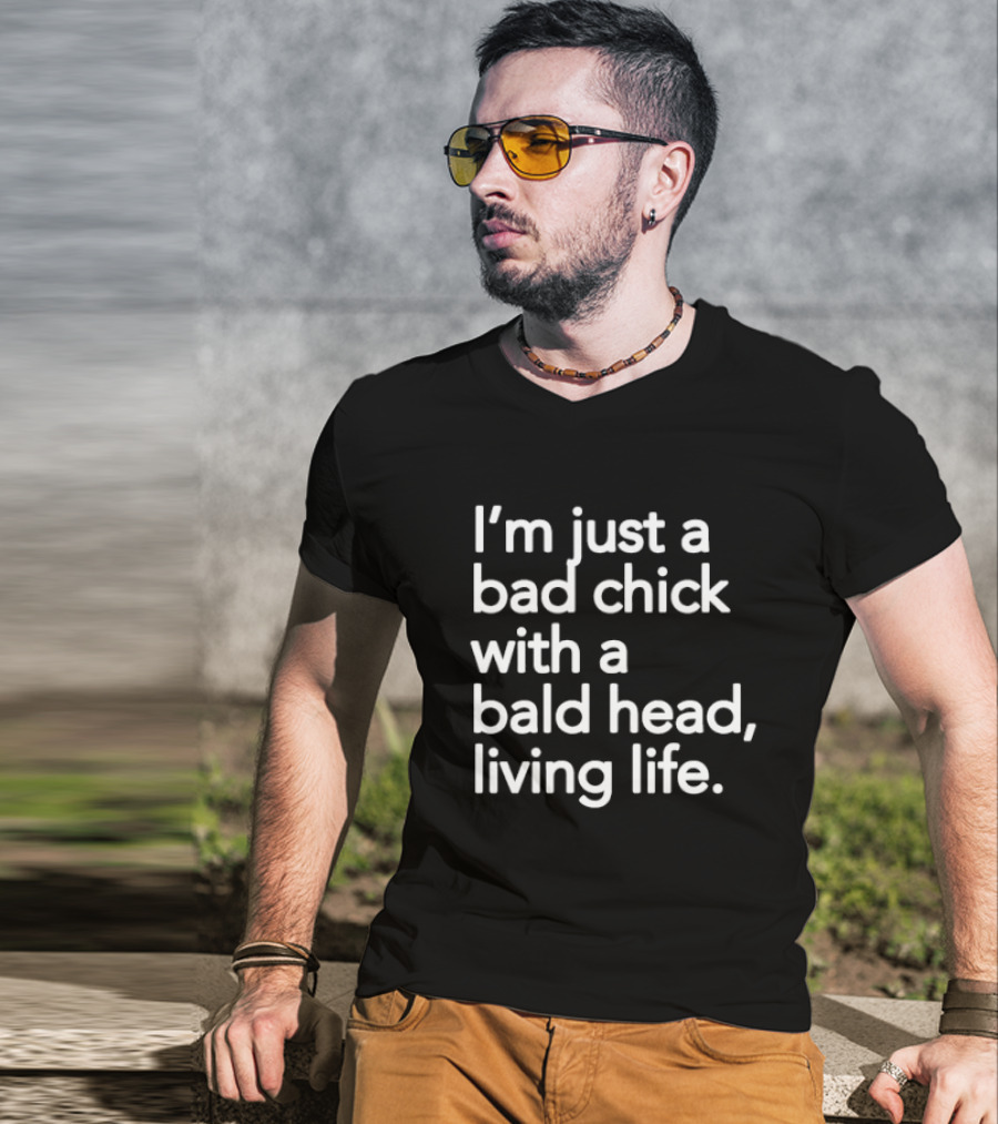 I’m Just A Bad Chick With A Bald Head Living Life T-Shirt