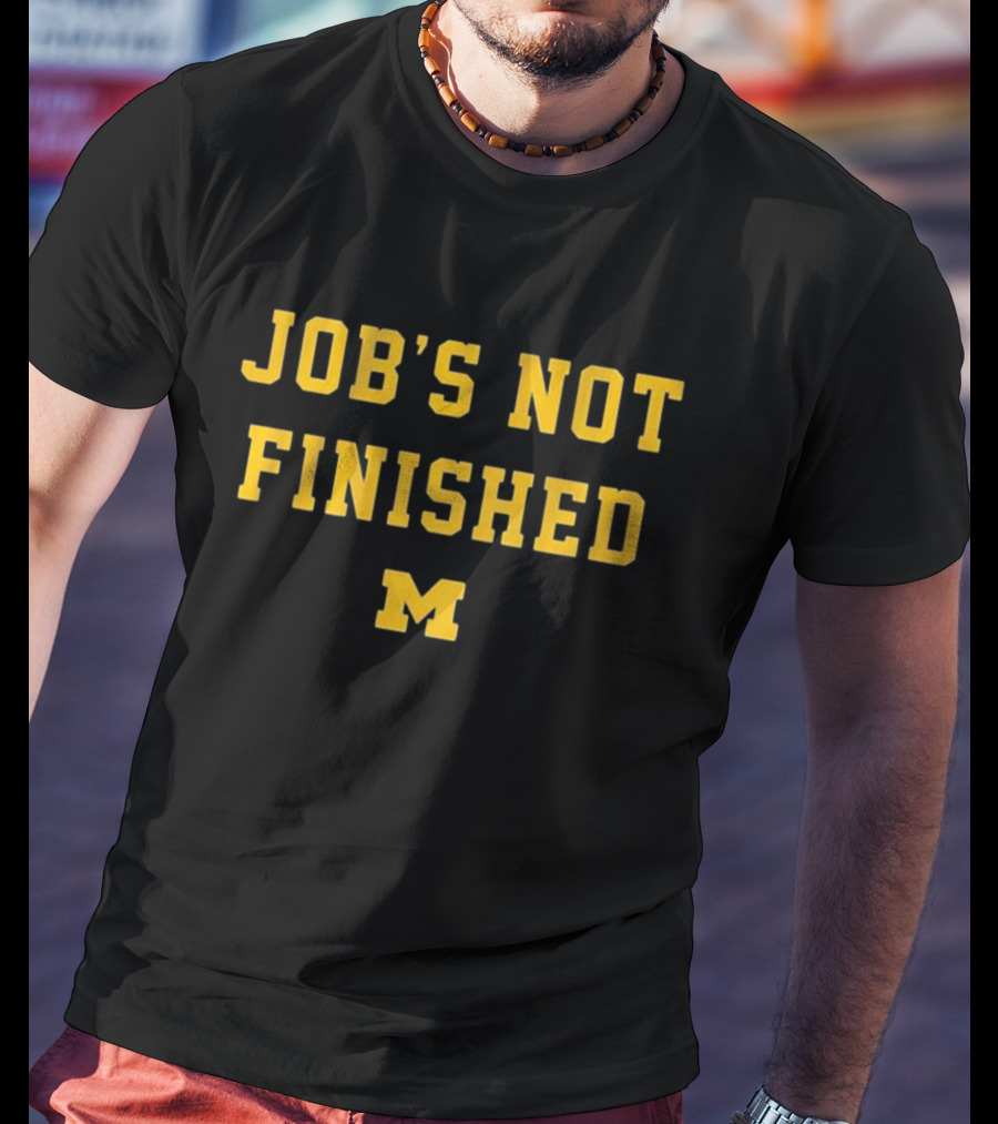 Job's Not Finished Michigan Football M T-Shirt