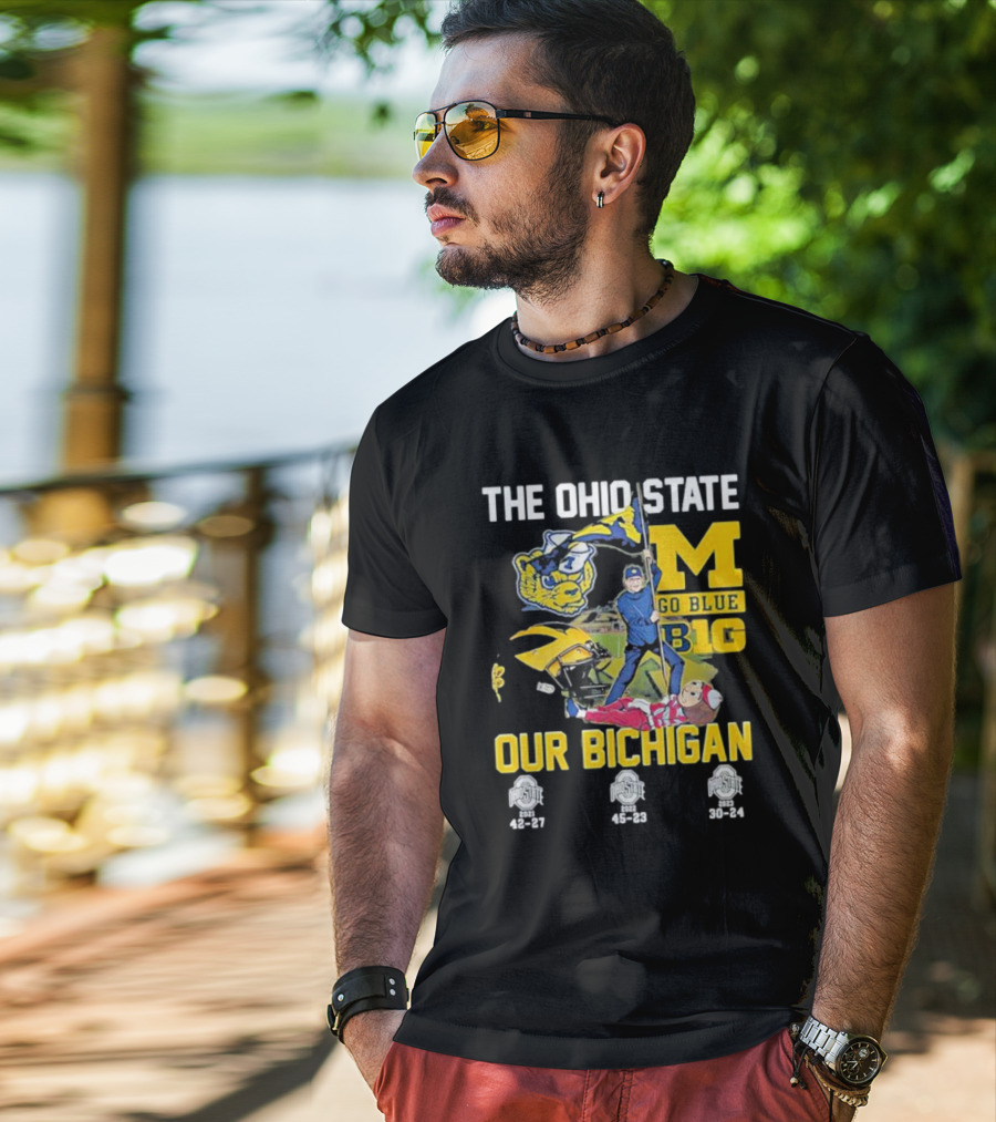 The Ohio State Michigan Rivalry Go Blue B1g Our Bichigan With Buckeye Victories 42-27 45-23 30-24 T-Shirt