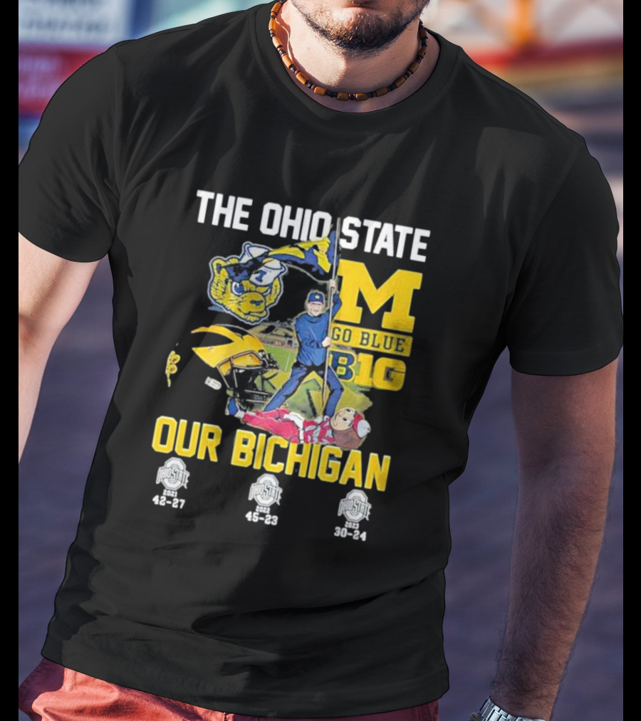 The Ohio State Michigan Rivalry Go Blue B1g Our Bichigan With Buckeye Victories 42-27 45-23 30-24 T-Shirt
