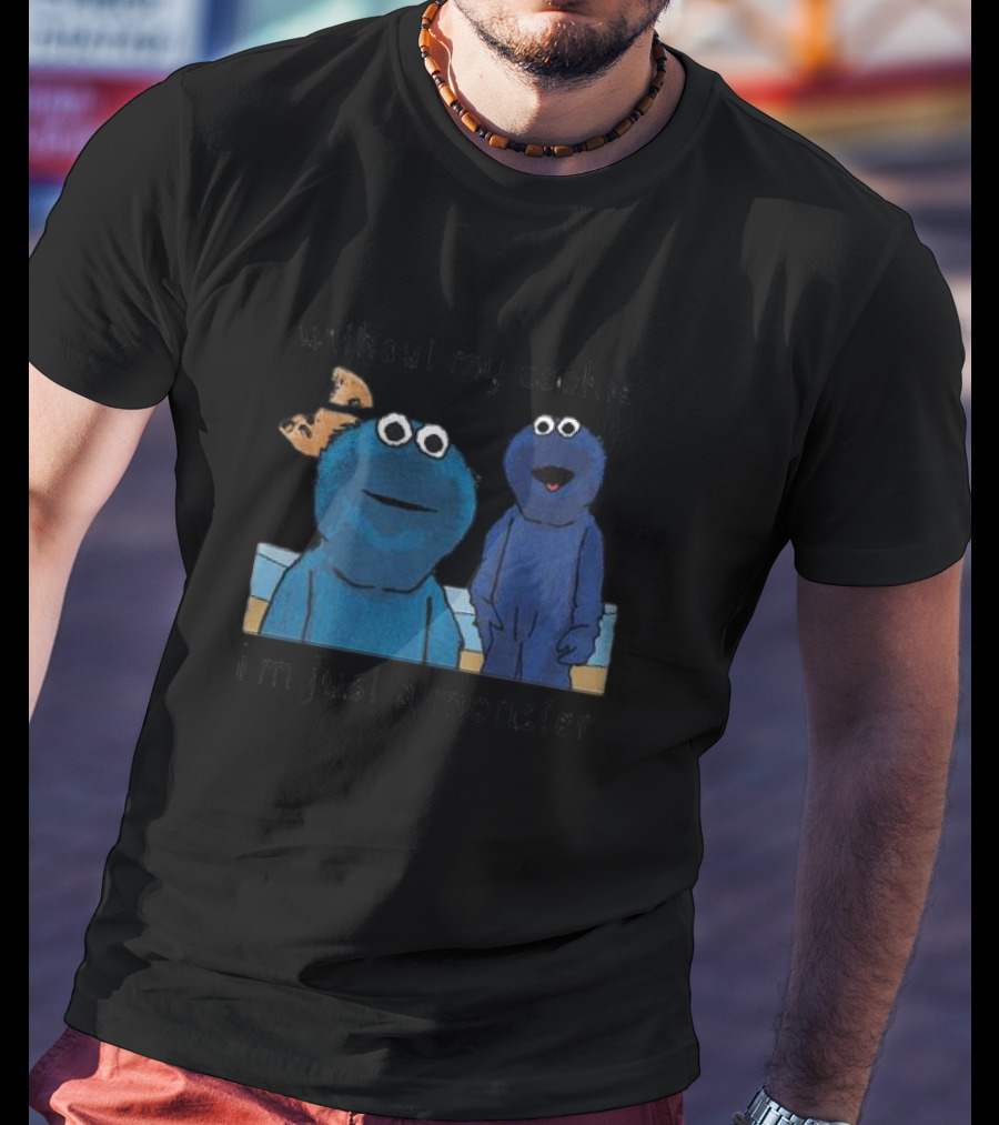Without My Cookie I'm Just A Monster Cookie-Loving Blue Creature T-Shirt