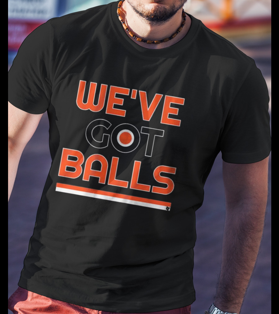 We've Got Balls Philadelphia Sports T-Shirt