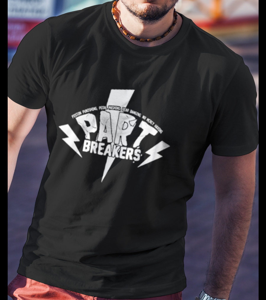 Piston Punishing Pedal Mashing Gear Banging No Mercy Having Part Breakers T-Shirt