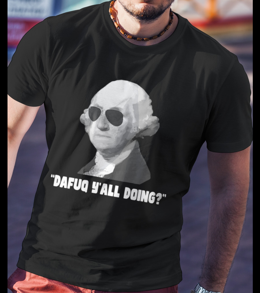 George Washington Dafuq Y'all Doing? Sunglasses T-Shirt
