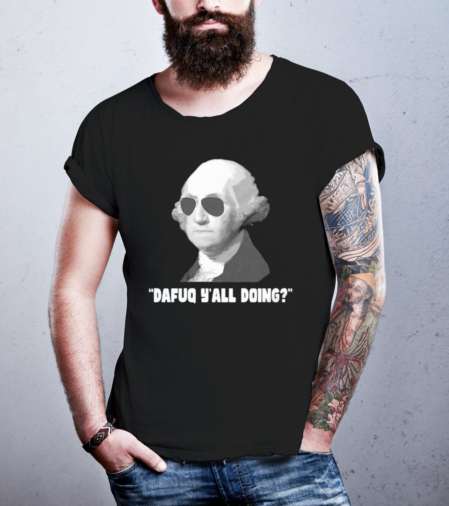 George Washington Dafuq Y'all Doing? Sunglasses T-Shirt