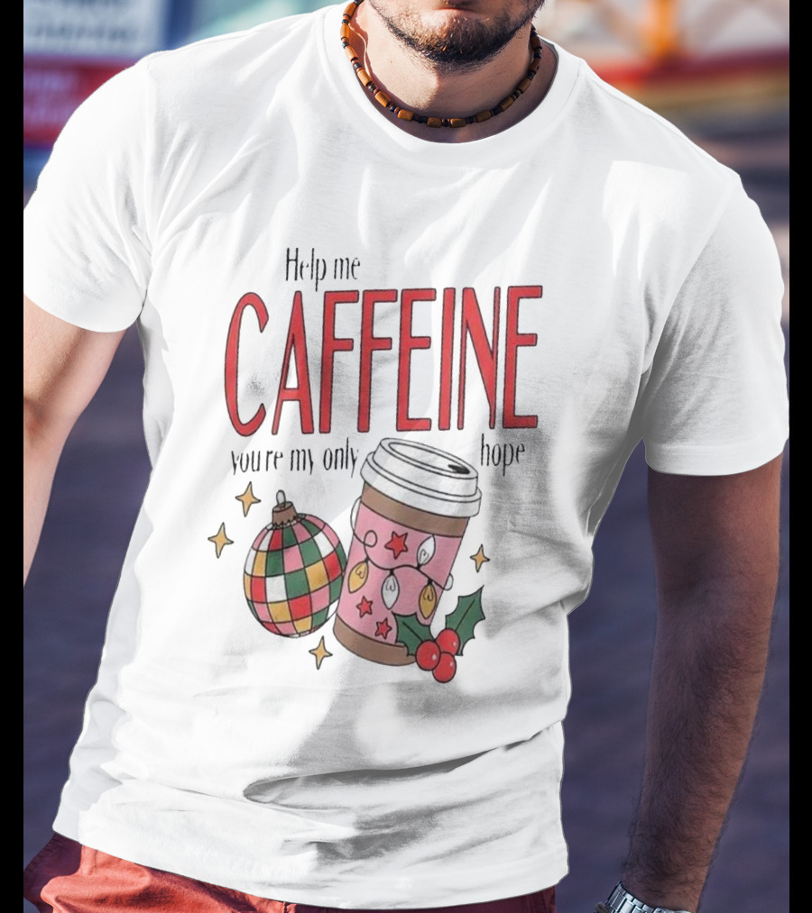 Help Me Caffeine You’re My Only Hope Christmas Coffee T-Shirt