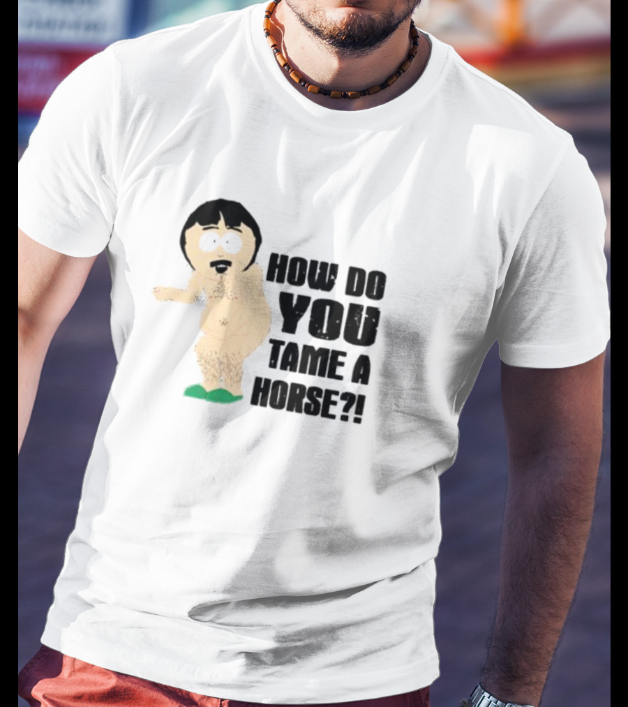 How Do You Tame A Horse South Park Character Pose T-Shirt