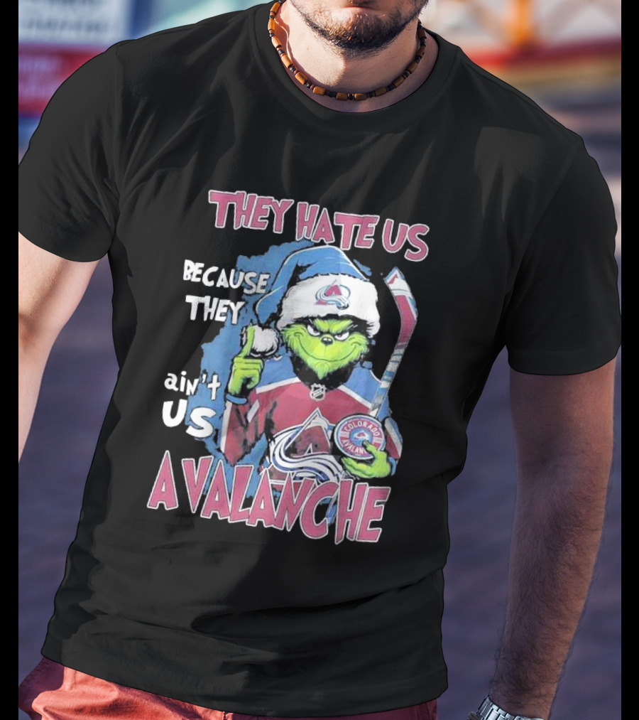 THEY HATE US BECAUSE THEY AIN'T US COLORADO AVALANCHE GRINCH HOCKEY T-Shirt