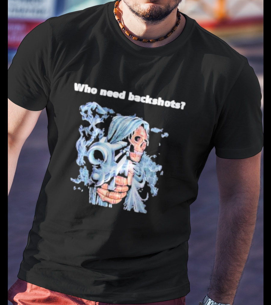 Who Need Backshots Grim Reaper With Water Gun T-Shirt