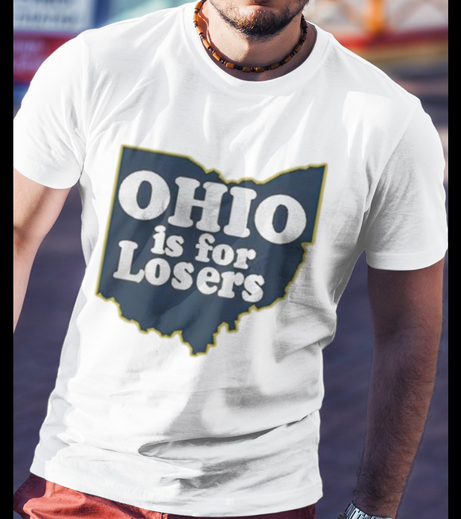 Ohio Is For Losers Anti Ohio State Michigan College Fans T-Shirt