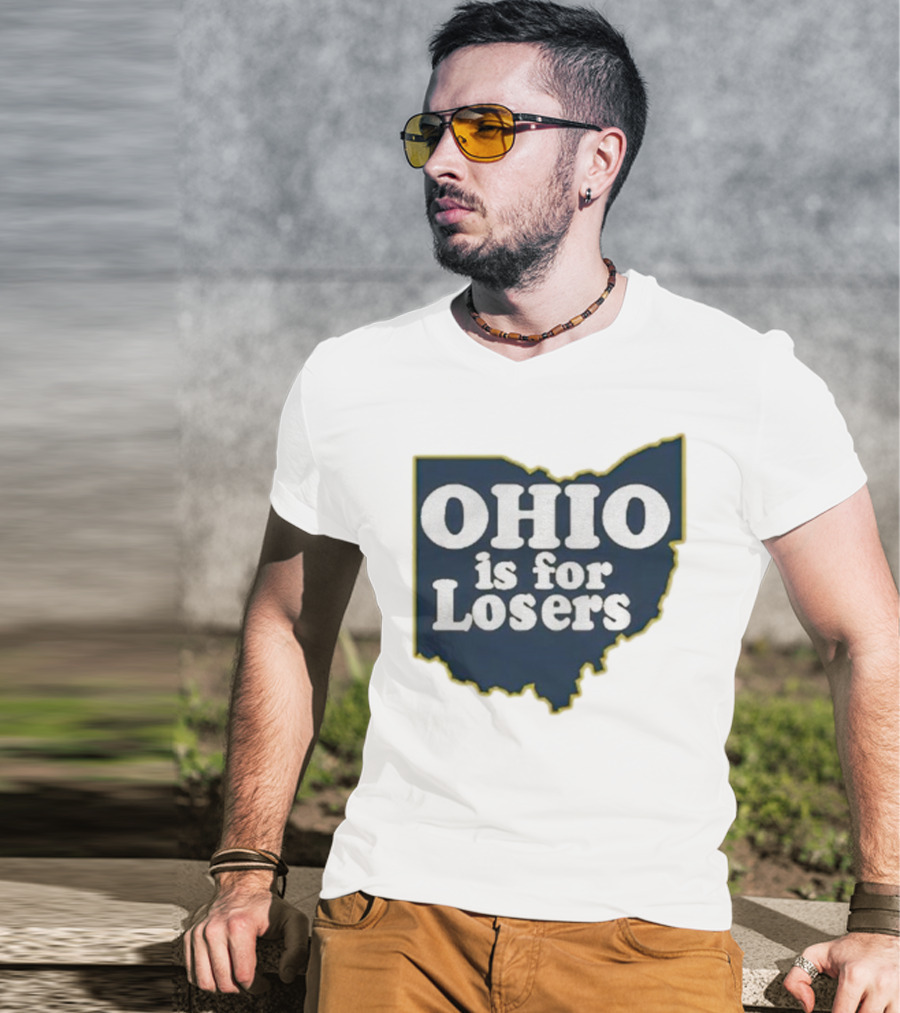 Ohio Is For Losers Anti Ohio State Michigan College Fans T-Shirt