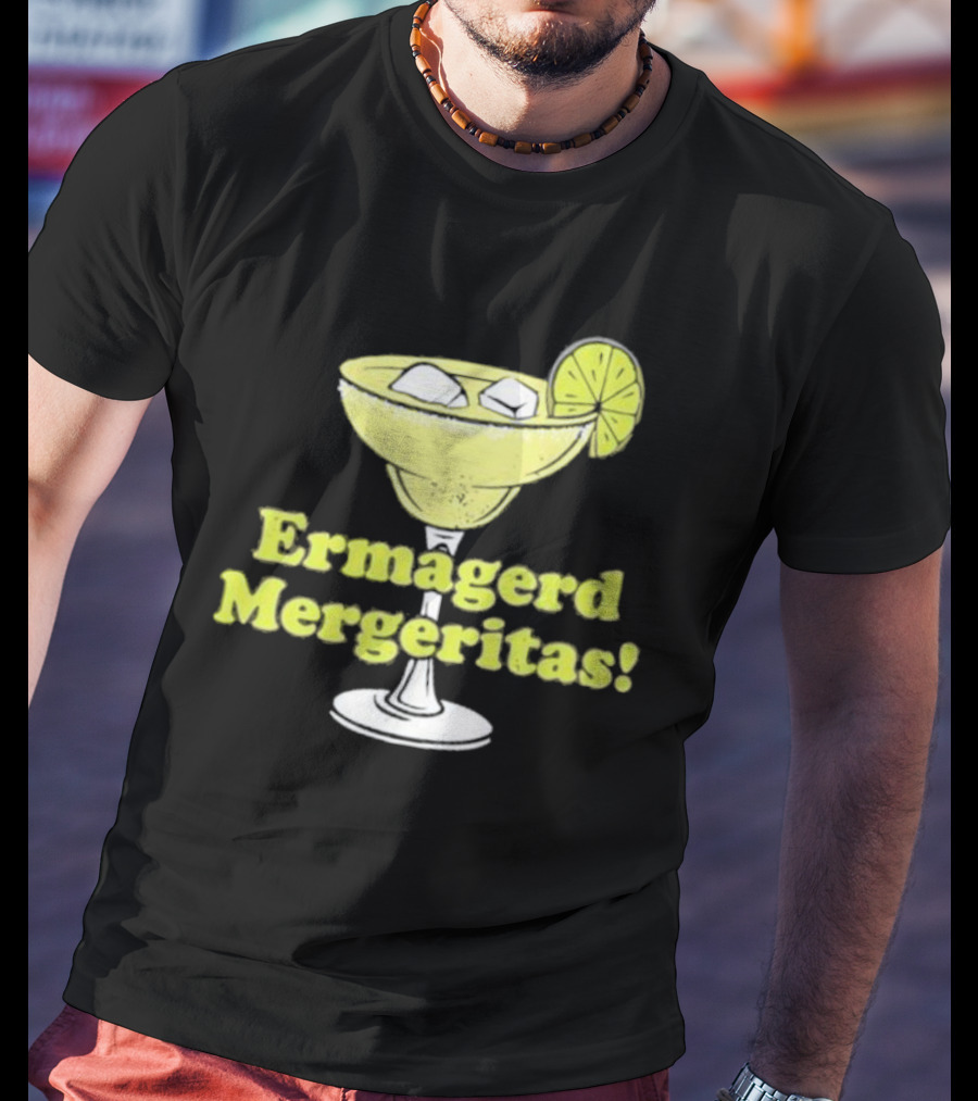 Ermagerd Mergeritas Margarita Cocktail T-Shirt