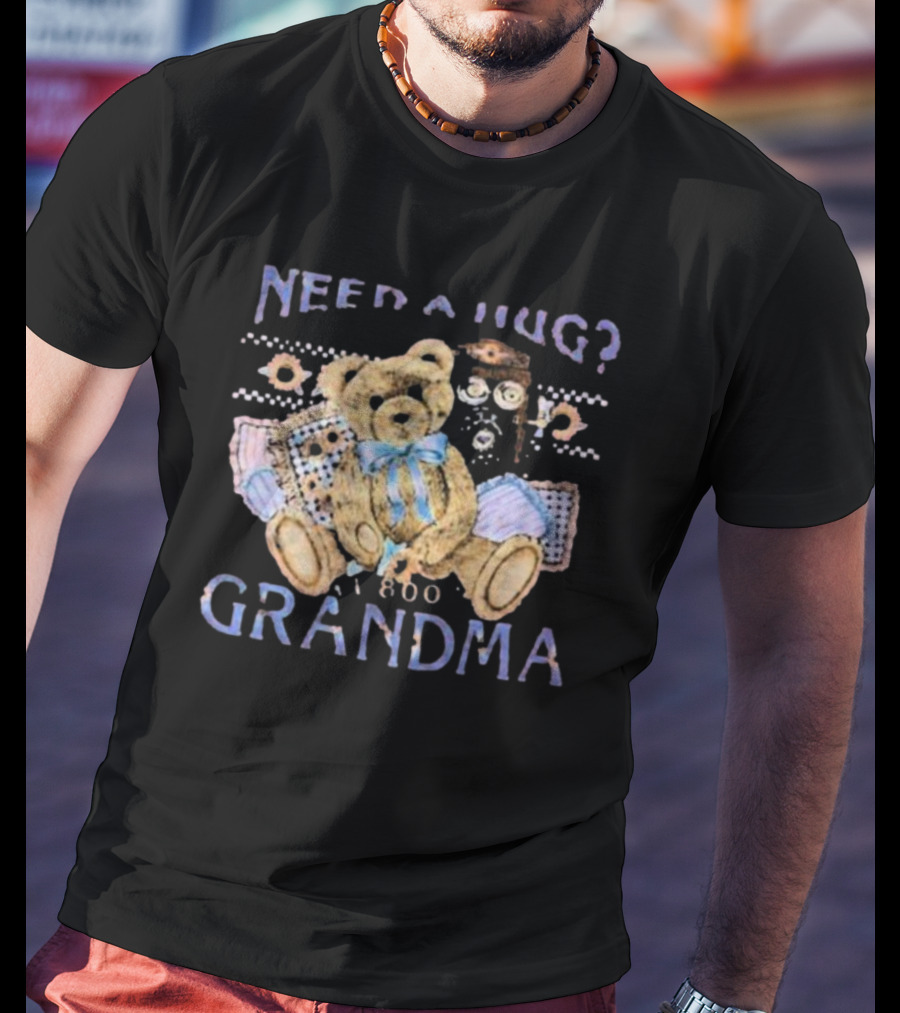 Need A Hug Call 1-800-Grandma Teddy Bear T-Shirt