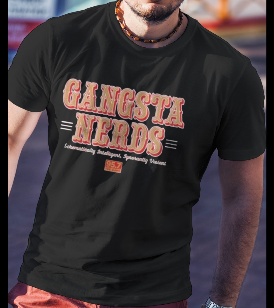 Gangsta Nerds Schematically Intelligent Ignorantly Violent 95.7 The Game San Francisco T-Shirt