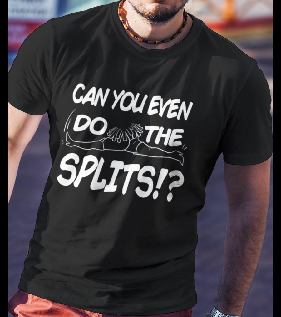 Can You Even Do The Splits Cheerleader Split Challenge T-Shirt