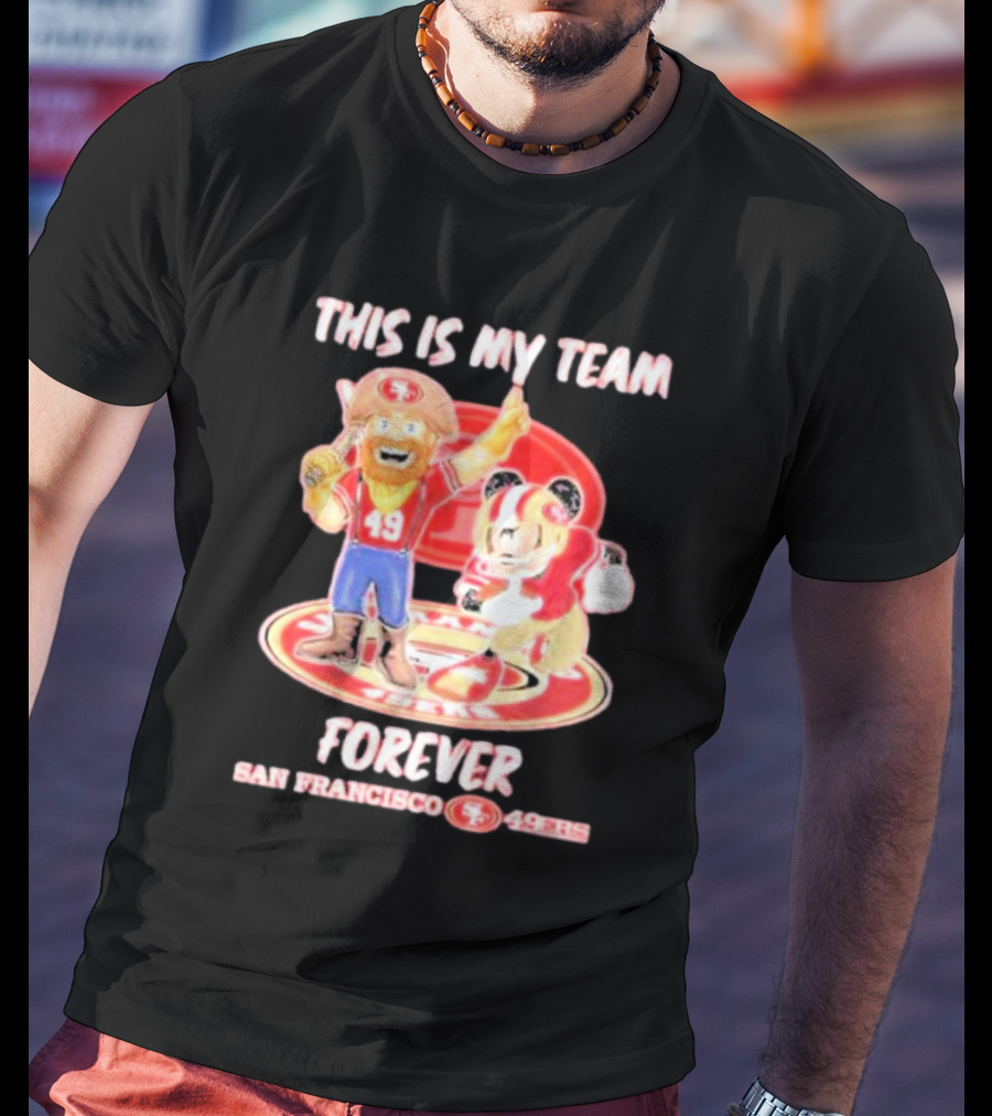 THIS IS MY TEAM FOREVER SAN FRANCISCO 49ERS 49ERS T-Shirt