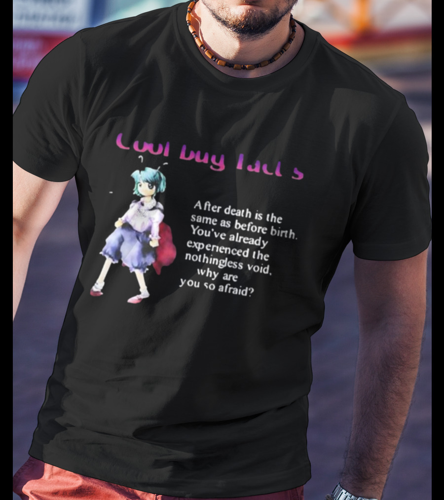 Cool Bug Fact's After Death Is The Same As Before Birth You've Already Experienced The Nothingless Void T-Shirt