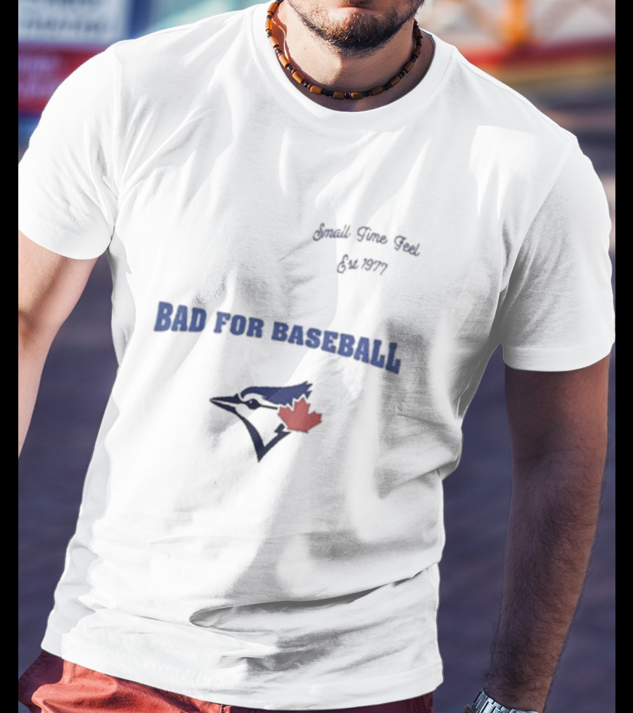 Toronto Blue Jays Bad For Baseball Small Time Feel Est 1977 T-Shirt