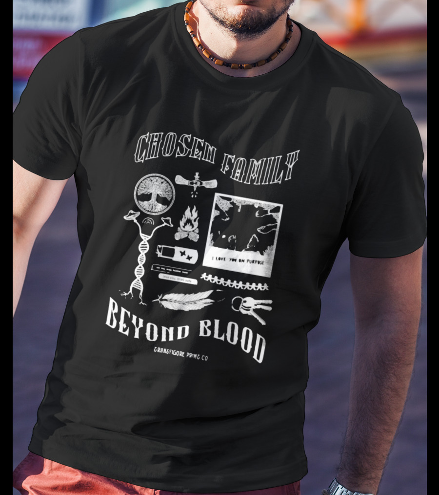 Chosen Family Beyond Blood I Love You On Purpose Transfigureprintco T-Shirt