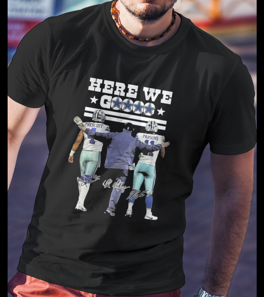 Dallas Cowboys Here We Go Prescott Parsons McCarthy T-Shirt